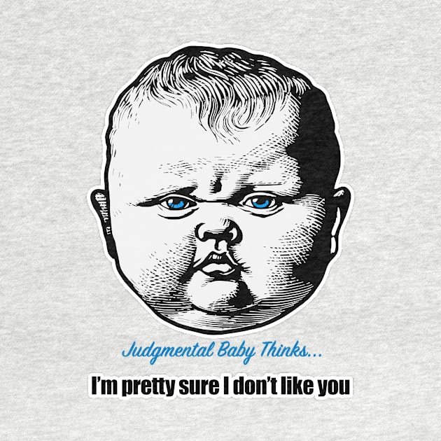 I'm pretty sure I don't like you - funny baby phrase by Dark Enough 